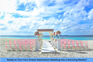 Read more about the article Ready to Turn Your Dream Destination Wedding into a Stunning Reality?