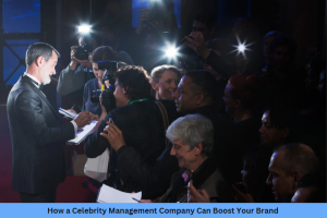 Read more about the article How a Celebrity Management Company Can Boost Your Brand