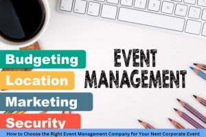 Read more about the article How to Choose the Right Event Management Company for Your Next Corporate Event